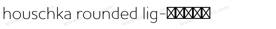 houschka rounded lig字体转换